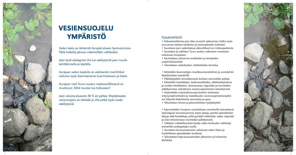 Aurajoen rooli Turun seudun raakavesilähteenä on muuttunut. Mitä muutos tuo tullessaan? Joen valuma-alueesta 40 % on peltoa.