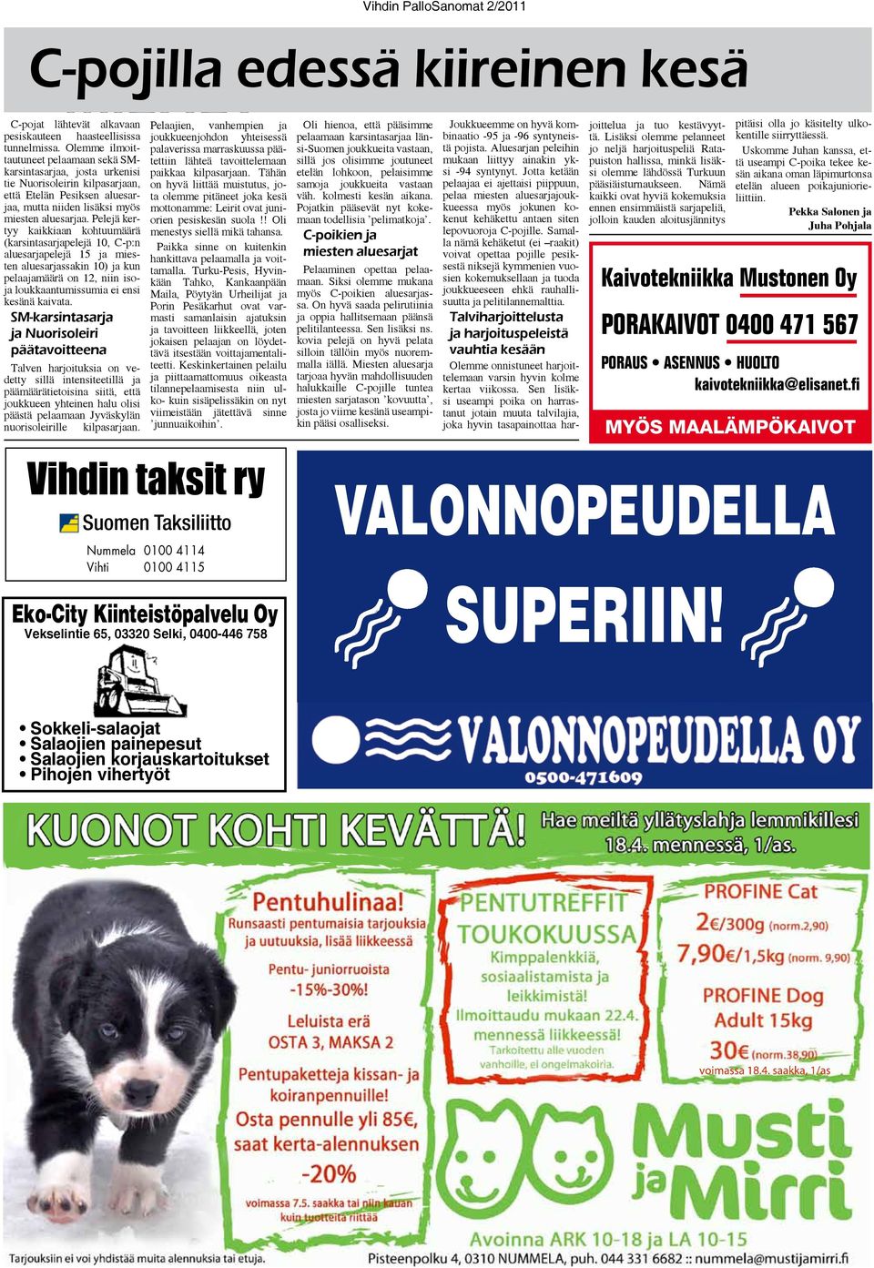 Pelejä kertyy kaikkiaan kohtuumäärä (karsintasarjapelejä 10, C-p:n aluesarjapelejä 15 ja miesten aluesarjassakin 10) ja kun pelaajamäärä on 12, niin isoja loukkaantumissumia ei ensi kesänä kaivata.