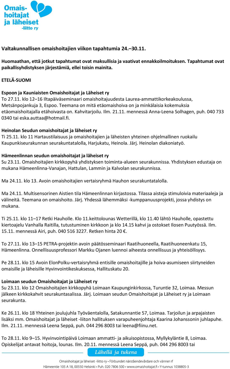 klo 12 16 Iltapäiväseminaari omaishoitajuudesta Laurea-ammattikorkeakoulussa, Metsänpojankuja 3, Espoo. Teemana on mitä etäomaishoiva on ja minkälaisia kokemuksia etäomaishoitajalla etähoivasta on.