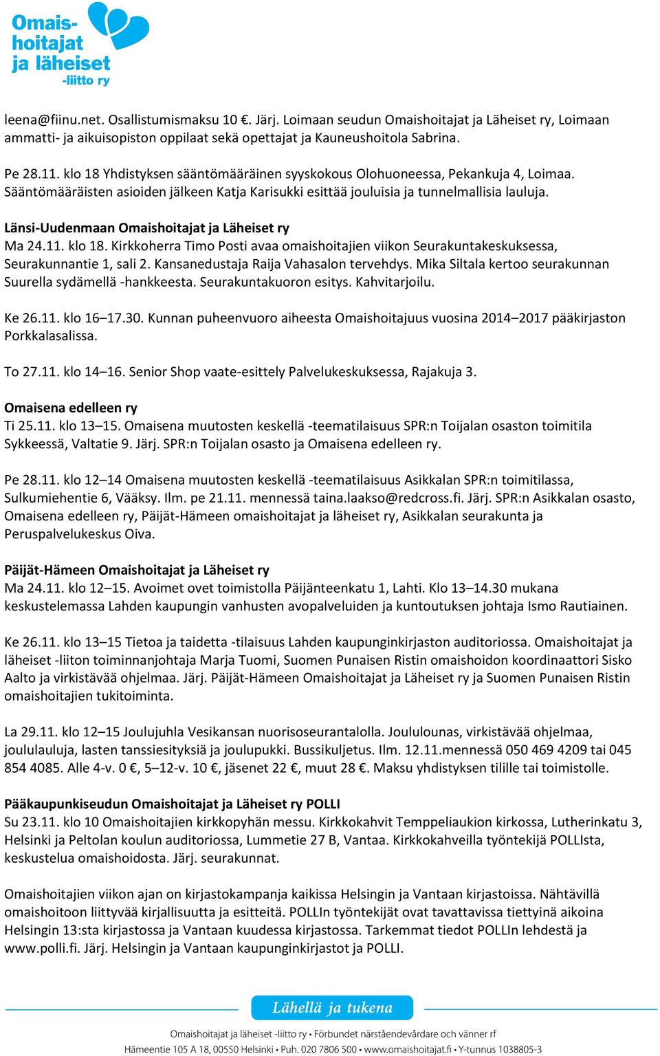 Länsi-Uudenmaan Omaishoitajat ja Läheiset ry Ma 24.11. klo 18. Kirkkoherra Timo Posti avaa omaishoitajien viikon Seurakuntakeskuksessa, Seurakunnantie 1, sali 2.