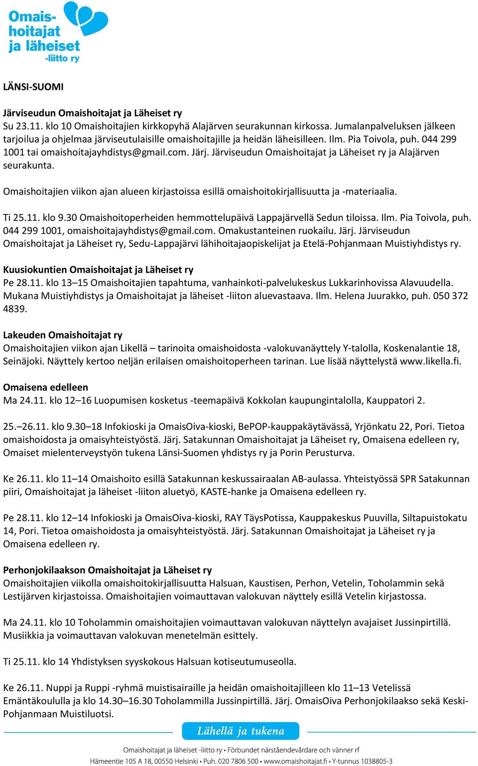 Järviseudun Omaishoitajat ja Läheiset ry ja Alajärven seurakunta. Omaishoitajien viikon ajan alueen kirjastoissa esillä omaishoitokirjallisuutta ja -materiaalia. Ti 25.11. klo 9.