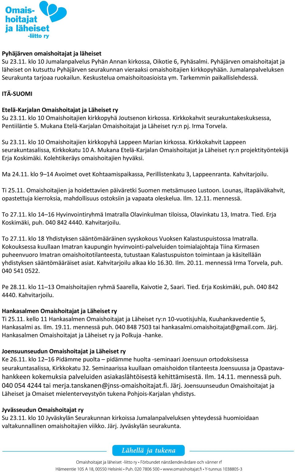 Tarkemmin paikallislehdessä. ITÄ-SUOMI Etelä-Karjalan Omaishoitajat ja Läheiset ry Su 23.11. klo 10 Omaishoitajien kirkkopyhä Joutsenon kirkossa. Kirkkokahvit seurakuntakeskuksessa, Pentiiläntie 5.