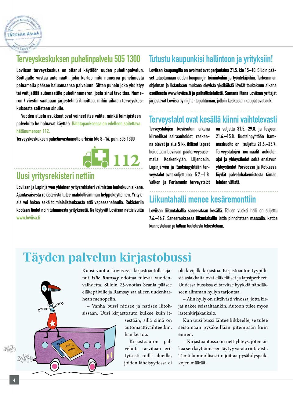 Sitten puhelu joko yhdistyy tai voit jättää automaatille puhelinnumeron, josta sinut tavoittaa. Numeron / viestin saatuaan järjestelmä ilmoittaa, mihin aikaan terveyskeskuksesta soitetaan sinulle.