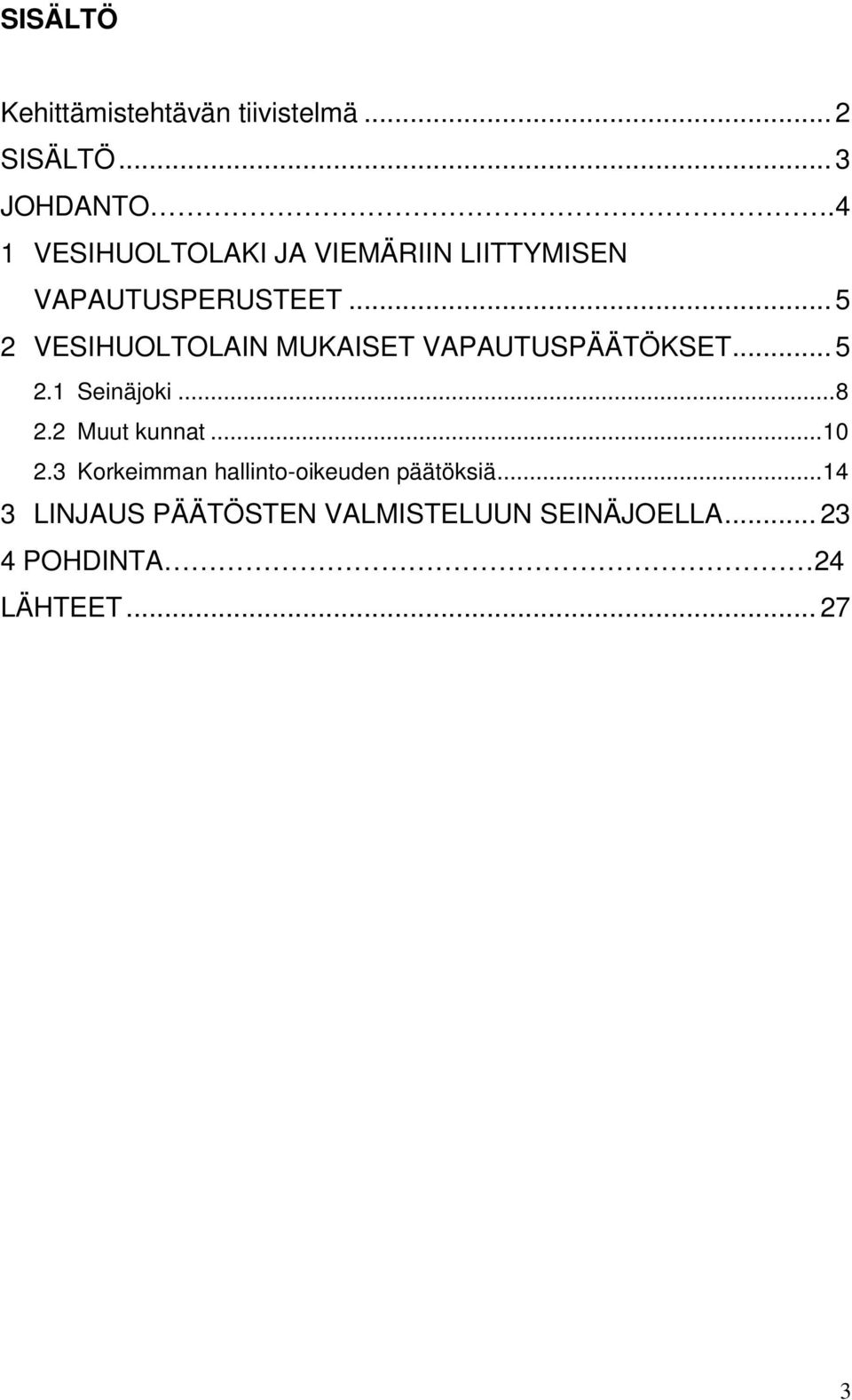 .. 5 2 VESIHUOLTOLAIN MUKAISET VAPAUTUSPÄÄTÖKSET... 5 2.1 Seinäjoki...8 2.2 Muut kunnat.