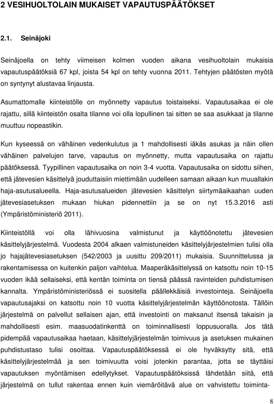 Vapautusaikaa ei ole rajattu, sillä kiinteistön osalta tilanne voi olla lopullinen tai sitten se saa asukkaat ja tilanne muuttuu nopeastikin.