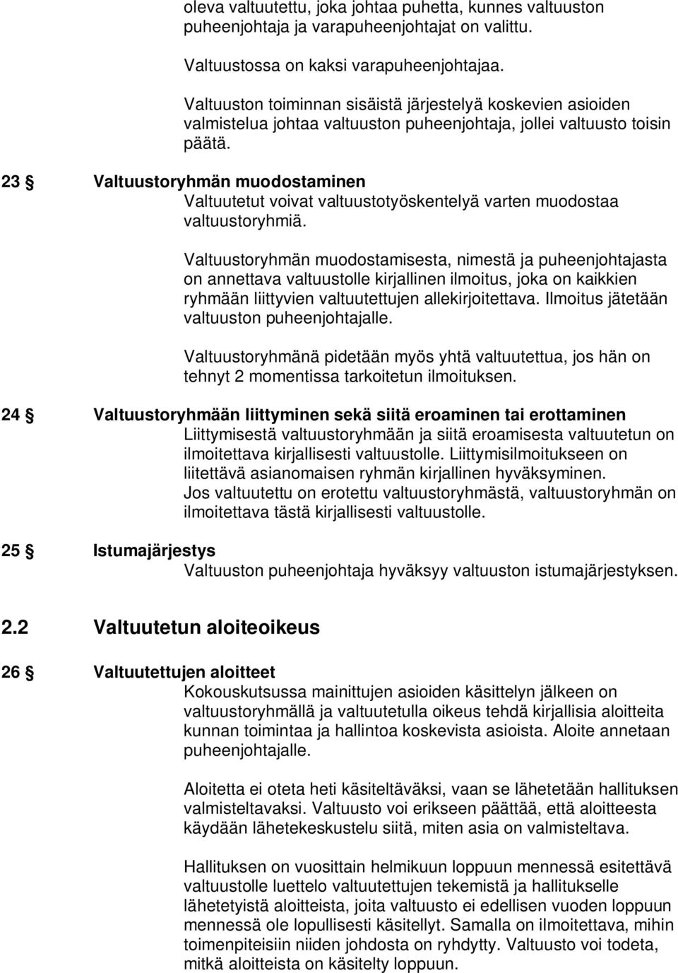 23 Valtuustoryhmän muodostaminen Valtuutetut voivat valtuustotyöskentelyä varten muodostaa valtuustoryhmiä.