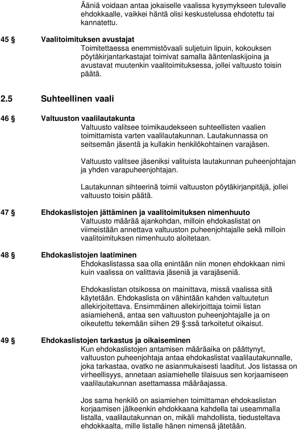 valtuusto toisin päätä. 2.5 Suhteellinen vaali 46 Valtuuston vaalilautakunta Valtuusto valitsee toimikaudekseen suhteellisten vaalien toimittamista varten vaalilautakunnan.