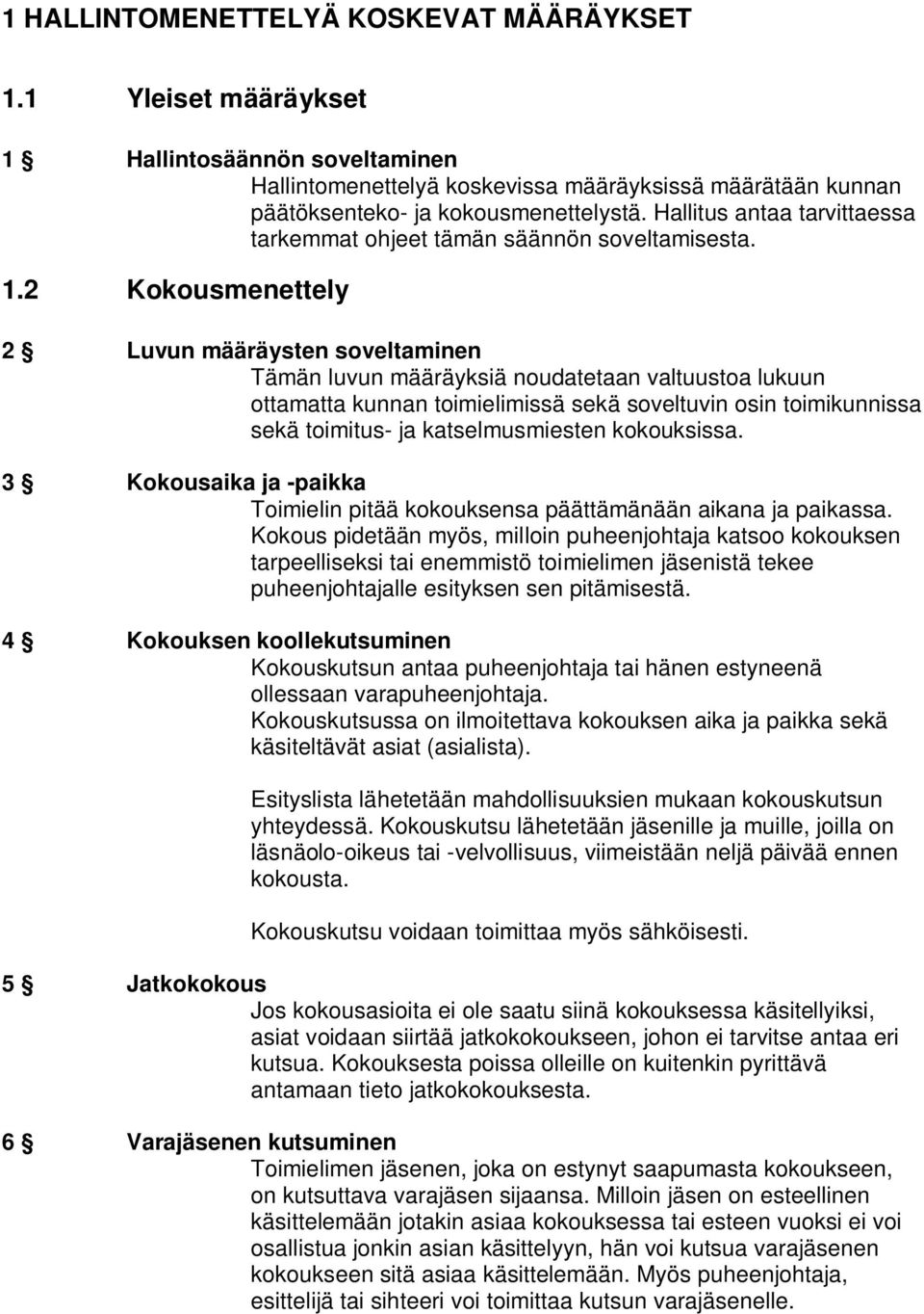 2 Kokousmenettely 2 Luvun määräysten soveltaminen Tämän luvun määräyksiä noudatetaan valtuustoa lukuun ottamatta kunnan toimielimissä sekä soveltuvin osin toimikunnissa sekä toimitus- ja