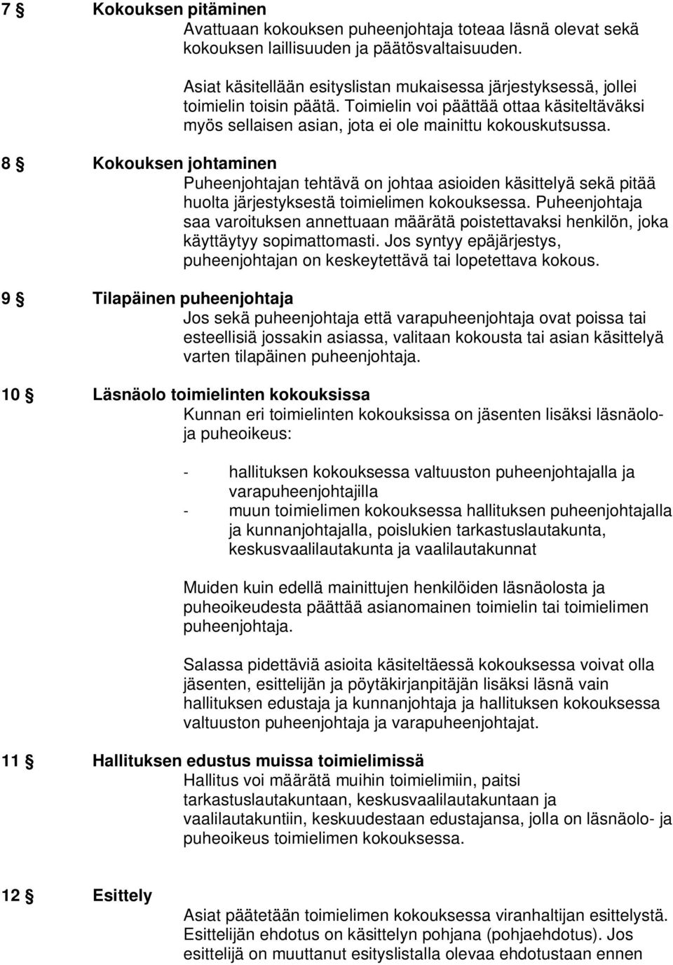 8 Kokouksen johtaminen Puheenjohtajan tehtävä on johtaa asioiden käsittelyä sekä pitää huolta järjestyksestä toimielimen kokouksessa.