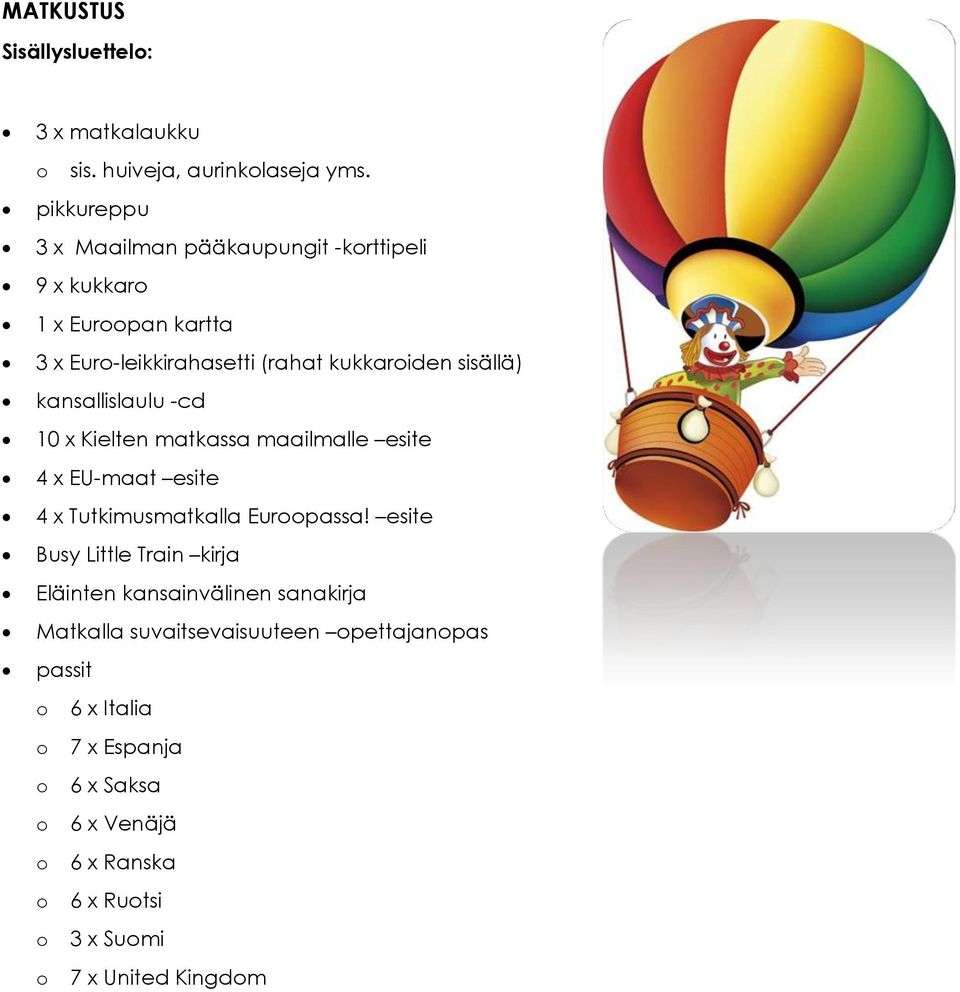 sisällä) kansallislaulu -cd 10 x Kielten matkassa maailmalle esite 4 x EU-maat esite 4 x Tutkimusmatkalla Euroopassa!