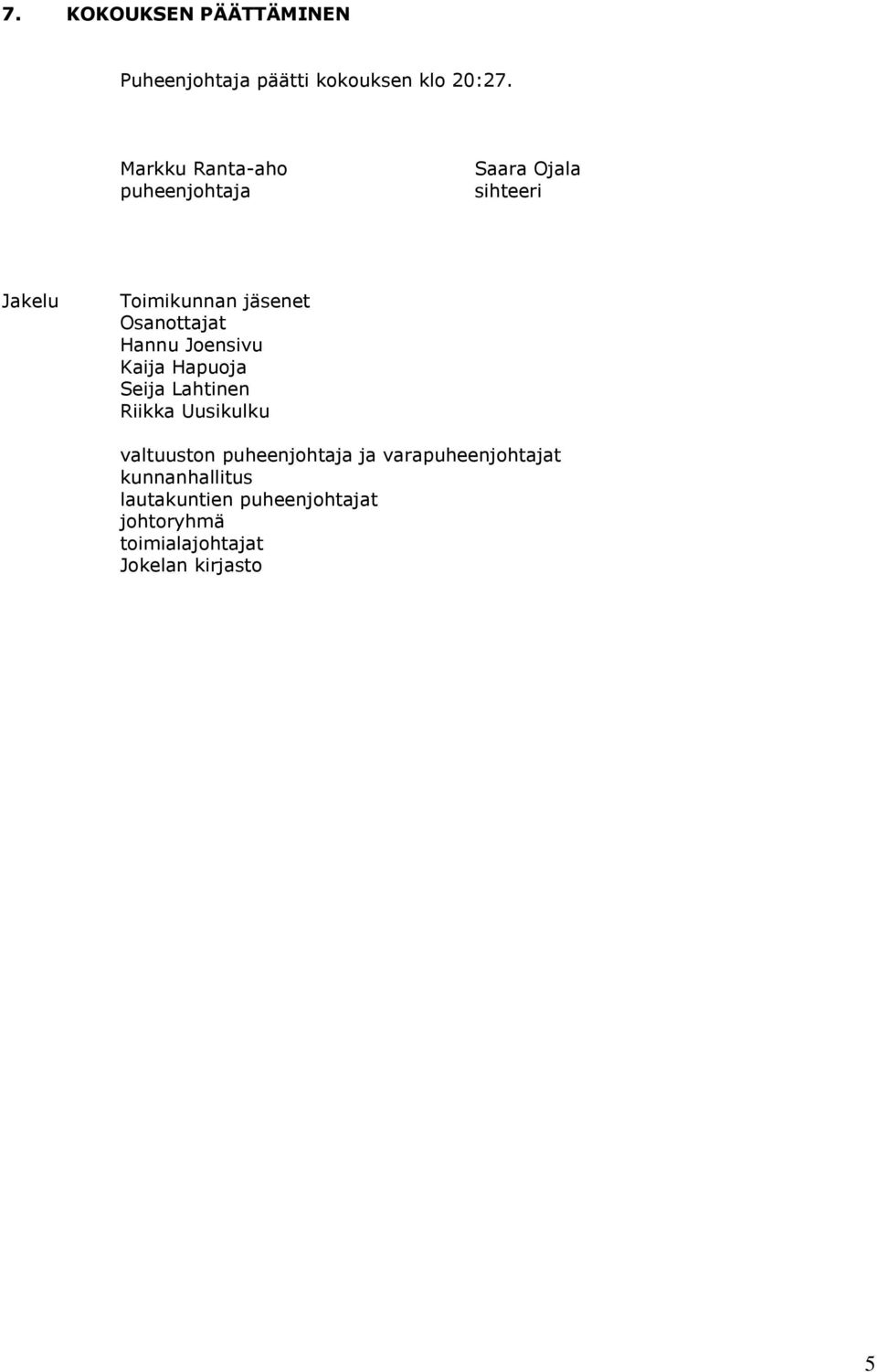 Osanottajat Hannu Joensivu Kaija Hapuoja Seija Lahtinen Riikka Uusikulku valtuuston