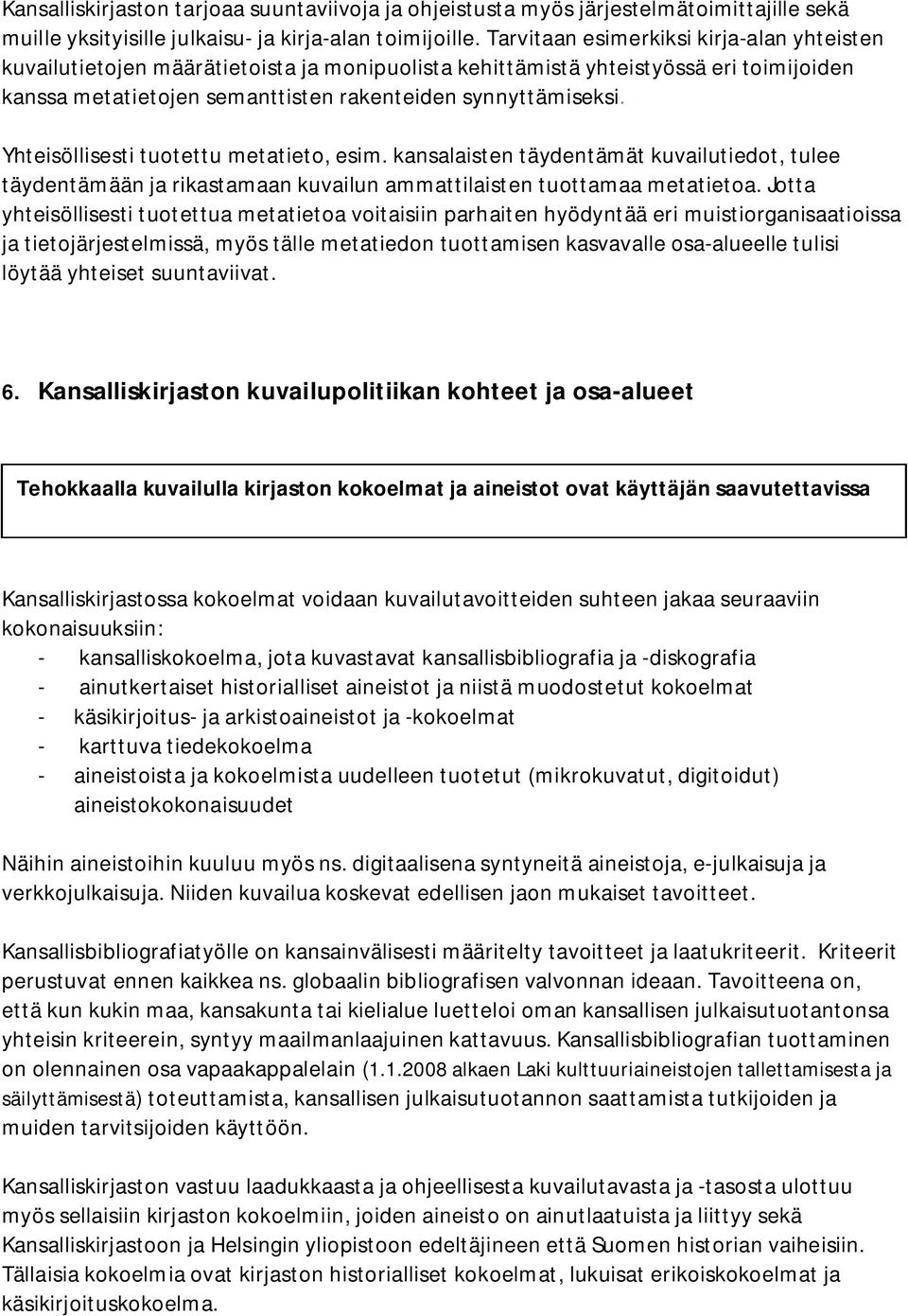 Yhteisöllisesti tuotettu metatieto, esim. kansalaisten täydentämät kuvailutiedot, tulee täydentämään ja rikastamaan kuvailun ammattilaisten tuottamaa metatietoa.