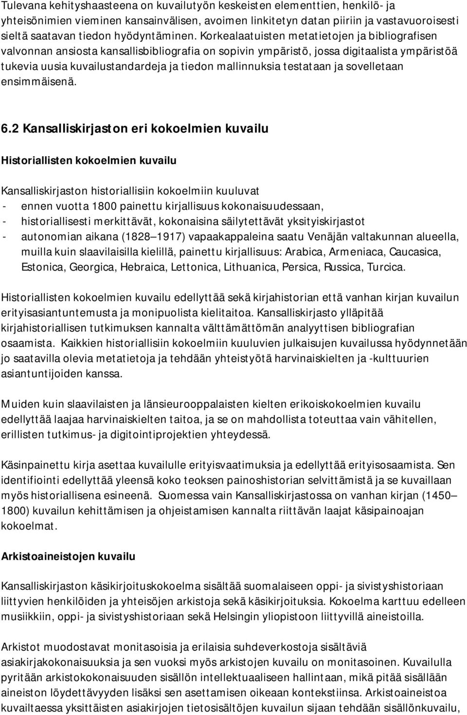 Korkealaatuisten metatietojen ja bibliografisen valvonnan ansiosta kansallisbibliografia on sopivin ympäristö, jossa digitaalista ympäristöä tukevia uusia kuvailustandardeja ja tiedon mallinnuksia