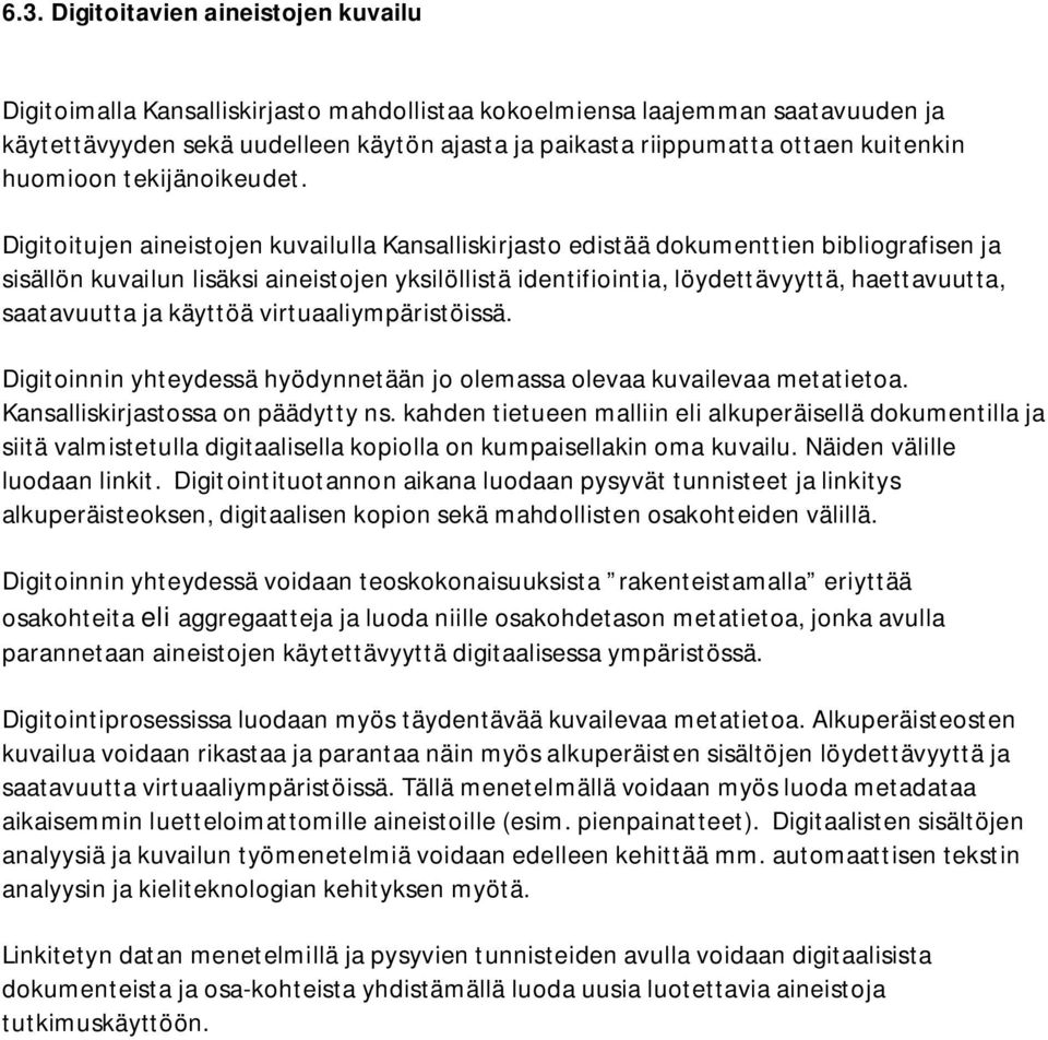 Digitoitujen aineistojen kuvailulla Kansalliskirjasto edistää dokumenttien bibliografisen ja sisällön kuvailun lisäksi aineistojen yksilöllistä identifiointia, löydettävyyttä, haettavuutta,