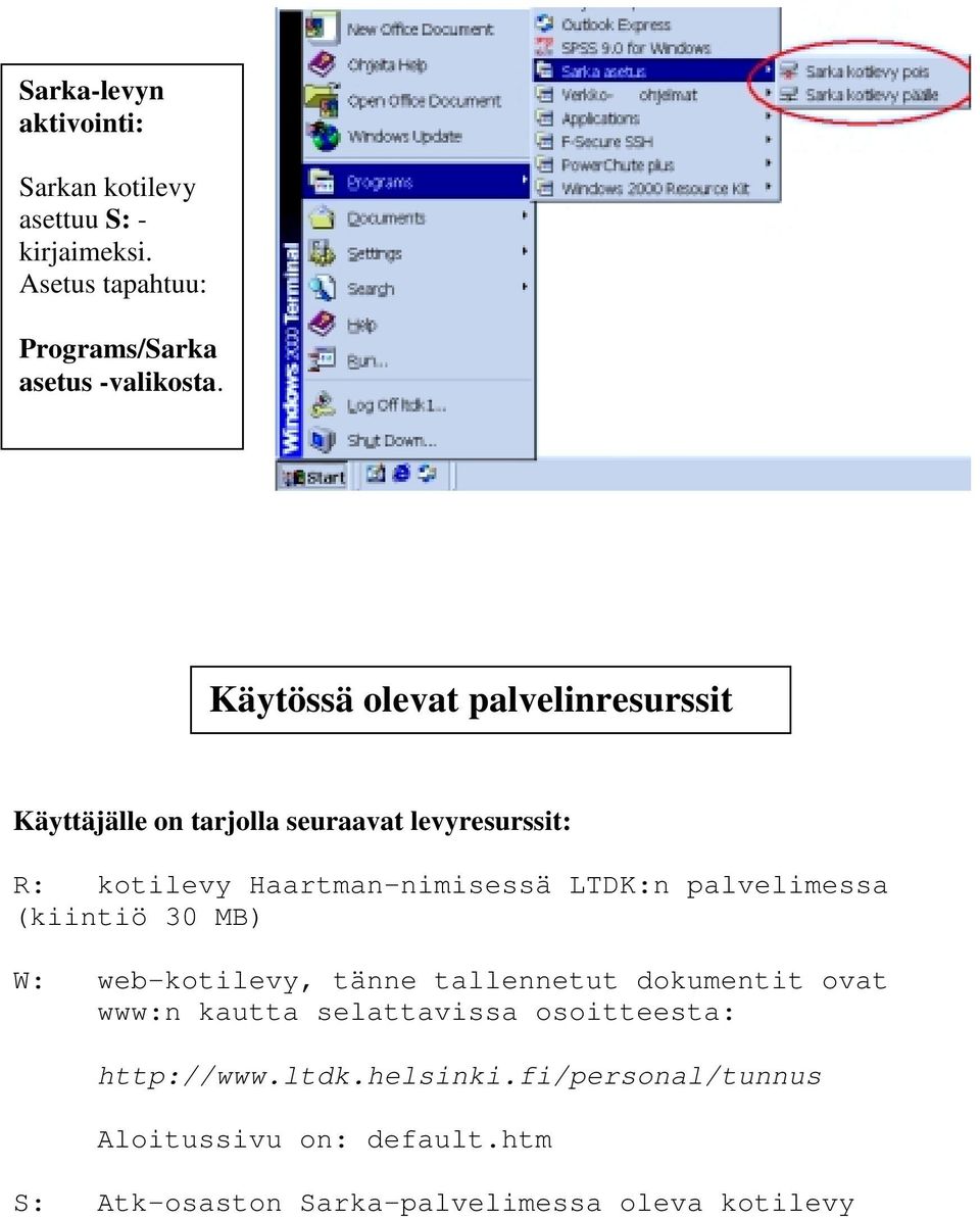 LTDK:n palvelimessa (kiintiö 30 MB) W: web-kotilevy, tänne tallennetut dokumentit ovat www:n kautta selattavissa