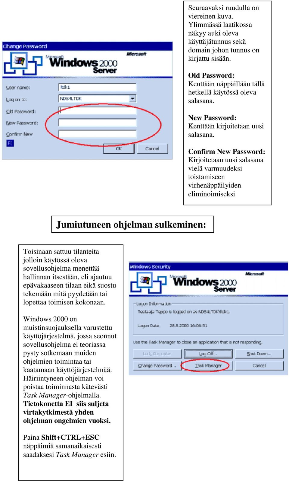 Confirm New Password: Kirjoitetaan uusi salasana vielä varmuudeksi toistamiseen virhenäppäilyiden eliminoimiseksi Jumiutuneen ohjelman sulkeminen: Toisinaan sattuu tilanteita jolloin käytössä oleva