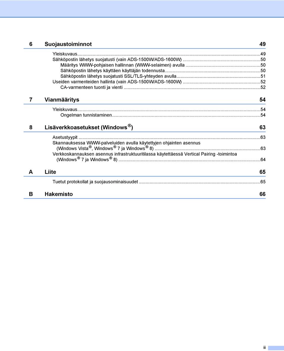 ..52 CA-varmenteen tuonti ja vienti...52 7 Vianmääritys 54 Yleiskuvaus...54 Ongelman tunnistaminen...54 8 Lisäverkkoasetukset (Windows ) 63 Asetustyypit.