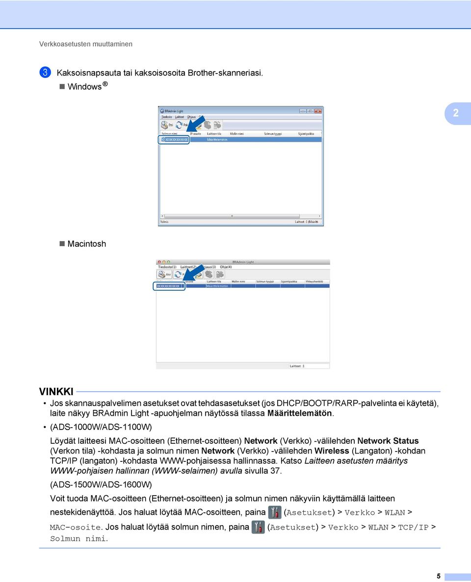 (ADS-1000W/ADS-1100W) Löydät laitteesi MAC-osoitteen (Ethernet-osoitteen) Network (Verkko) -välilehden Network Status (Verkon tila) -kohdasta ja solmun nimen Network (Verkko) -välilehden Wireless