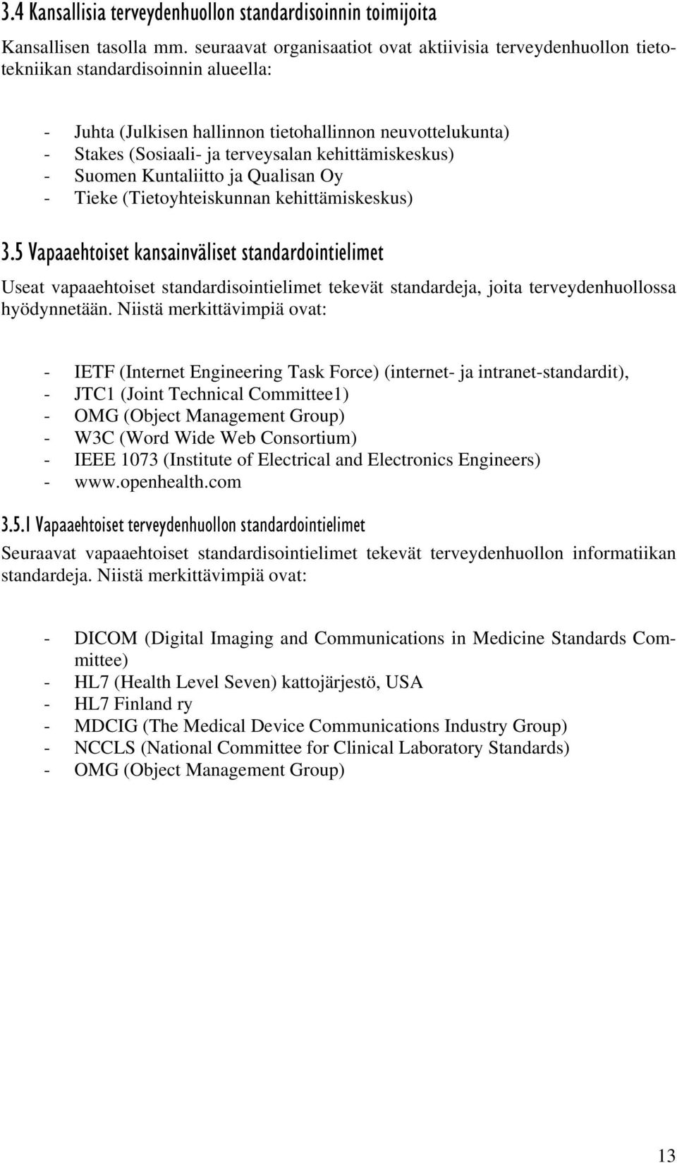 kehittämiskeskus) - Suomen Kuntaliitto ja Qualisan Oy - Tieke (Tietoyhteiskunnan kehittämiskeskus) 3.