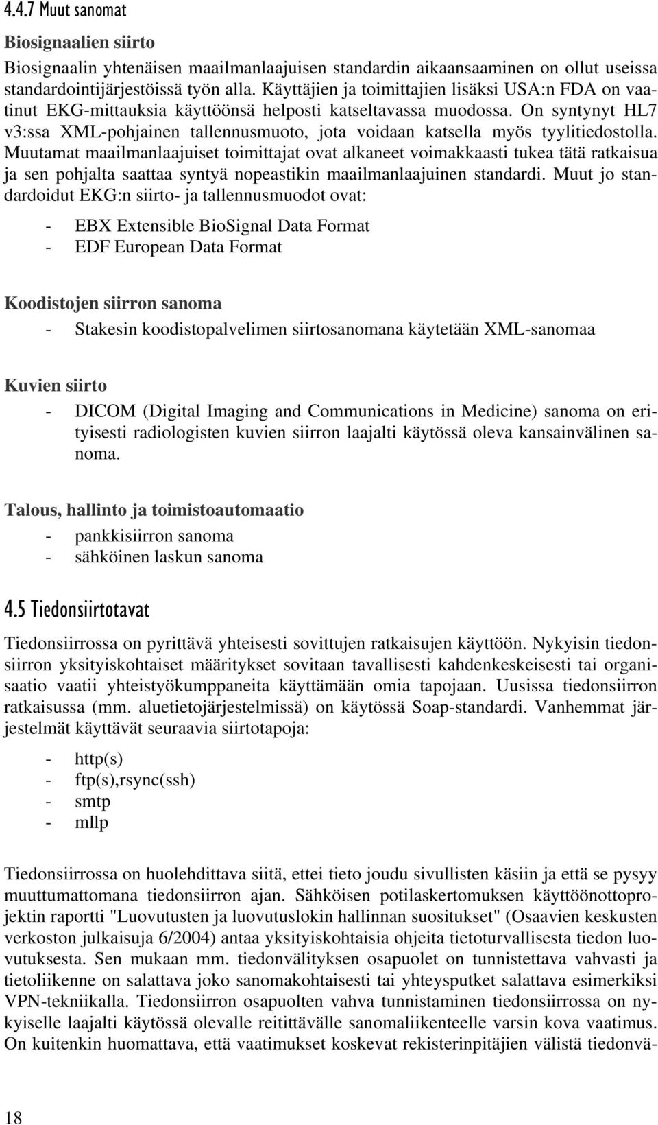 On syntynyt HL7 v3:ssa XML-pohjainen tallennusmuoto, jota voidaan katsella myös tyylitiedostolla.