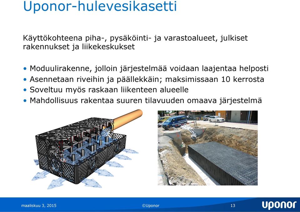 helposti Asennetaan riveihin ja päällekkäin; maksimissaan 10 kerrosta Soveltuu myös raskaan