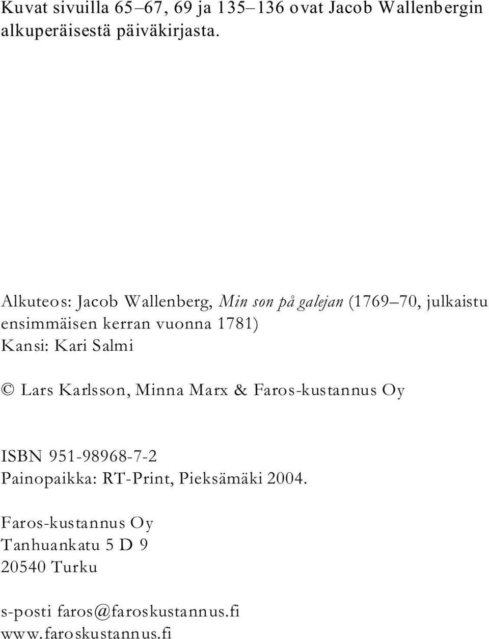 Kansi: Kari Salmi Lars Karlsson, Minna Marx & Faros-kustannus Oy ISBN 951-98968-7-2 Painopaikka: