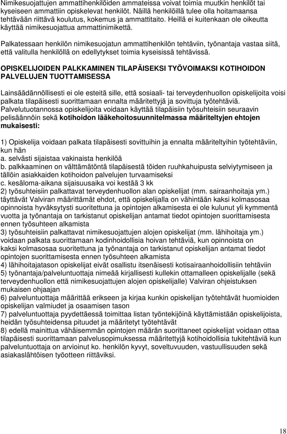 Palkatessaan henkilön nimikesuojatun ammattihenkilön tehtäviin, työnantaja vastaa siitä, että valitulla henkilöllä on edellytykset toimia kyseisissä tehtävissä.