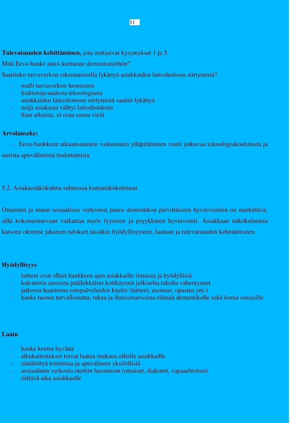 vielä Arvolauseke: - Eeva-hankkeen aikaansaamien vaikutusten ylläpitäminen vaatii jatkuvaa teknologiakoulutusta ja uusista apuvälineistä tiedottamista 5.2.