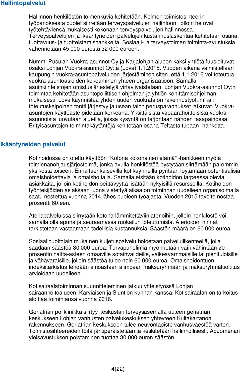 Terveyspalvelujen ja ikääntyneiden palvelujen kustannuslaskentaa kehitetään osana tuottavuus- ja tuotteistamishankkeita.