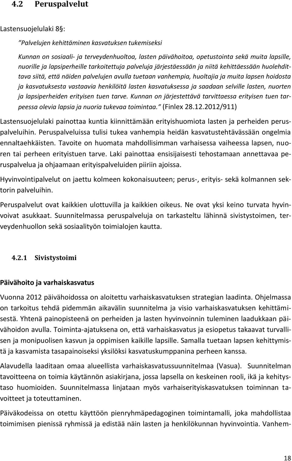 vastaavia henkilöitä lasten kasvatuksessa ja saadaan selville lasten, nuorten ja lapsiperheiden erityisen tuen tarve.