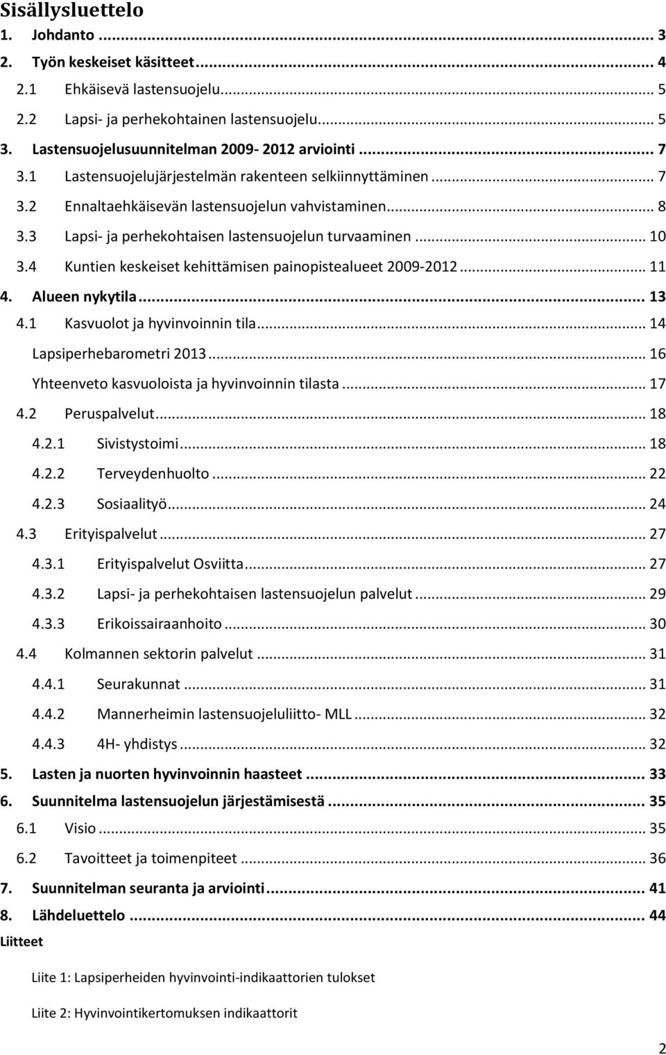 4 Kuntien keskeiset kehittämisen painopistealueet 2009-2012... 11 4. Alueen nykytila... 13 4.1 Kasvuolot ja hyvinvoinnin tila... 14 Lapsiperhebarometri 2013.