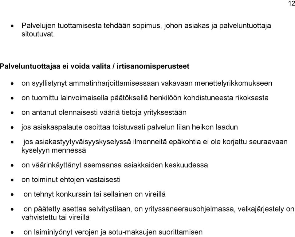 rikoksesta on antanut olennaisesti vääriä tietoja yrityksestään jos asiakaspalaute osoittaa toistuvasti palvelun liian heikon laadun jos asiakastyytyväisyyskyselyssä ilmenneitä epäkohtia ei ole