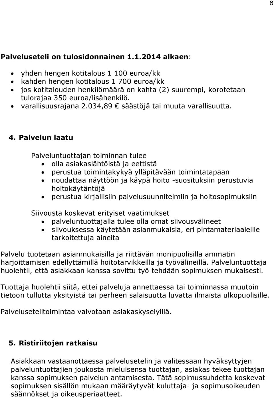 varallisuusrajana 2.034,89 säästöjä tai muuta varallisuutta. 4.