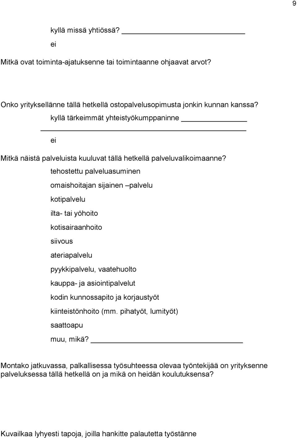 tehostettu palveluasuminen omaishoitajan sijainen palvelu kotipalvelu ilta- tai yöhoito kotisairaanhoito siivous ateriapalvelu pyykkipalvelu, vaatehuolto kauppa- ja asiointipalvelut kodin