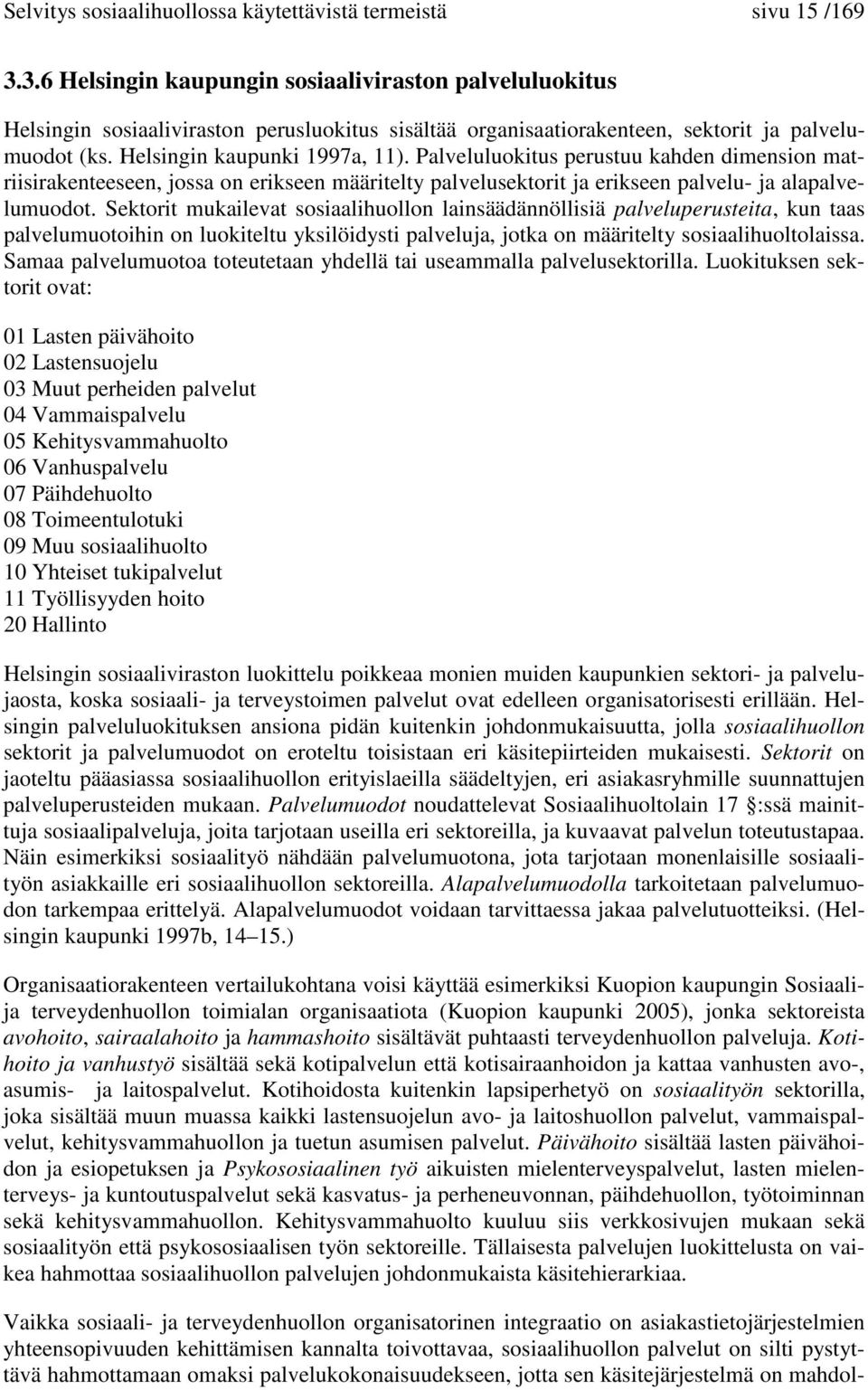 Palveluluokitus perustuu kahden dimension matriisirakenteeseen, jossa on erikseen määritelty palvelusektorit ja erikseen palvelu- ja alapalvelumuodot.