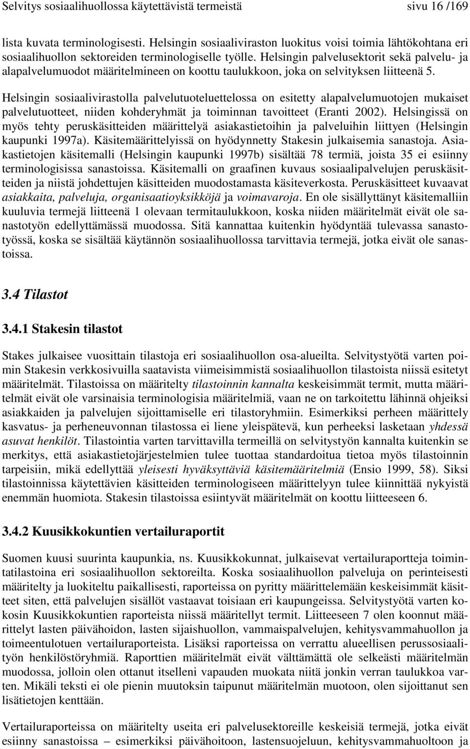 Helsingin palvelusektorit sekä palvelu- ja alapalvelumuodot määritelmineen on koottu taulukkoon, joka on selvityksen liitteenä 5.