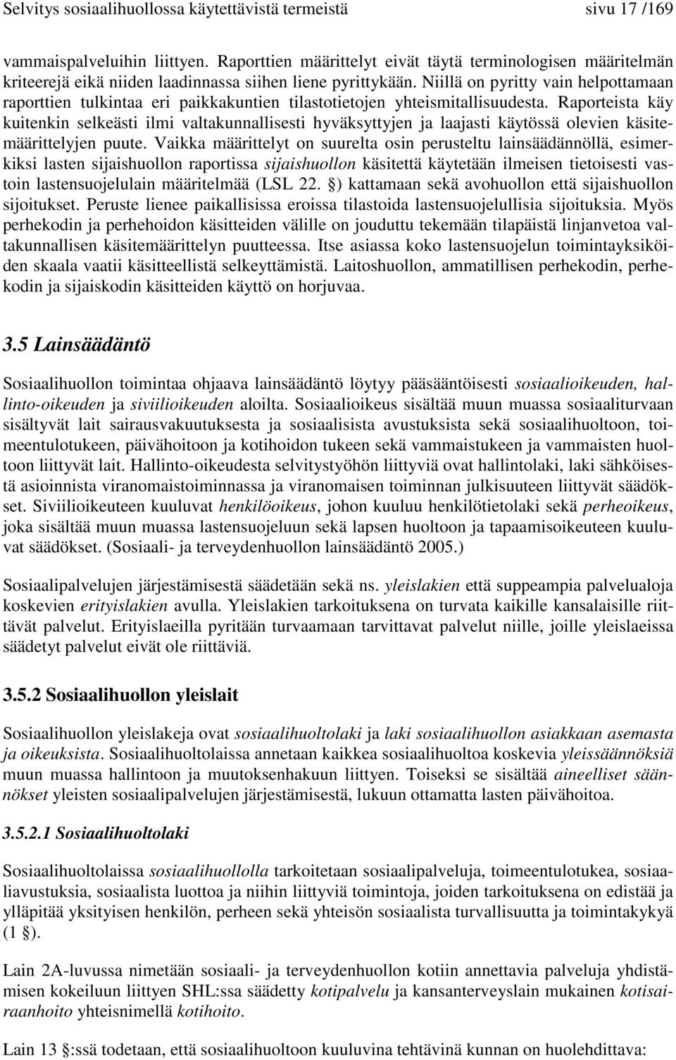 Niillä on pyritty vain helpottamaan raporttien tulkintaa eri paikkakuntien tilastotietojen yhteismitallisuudesta.