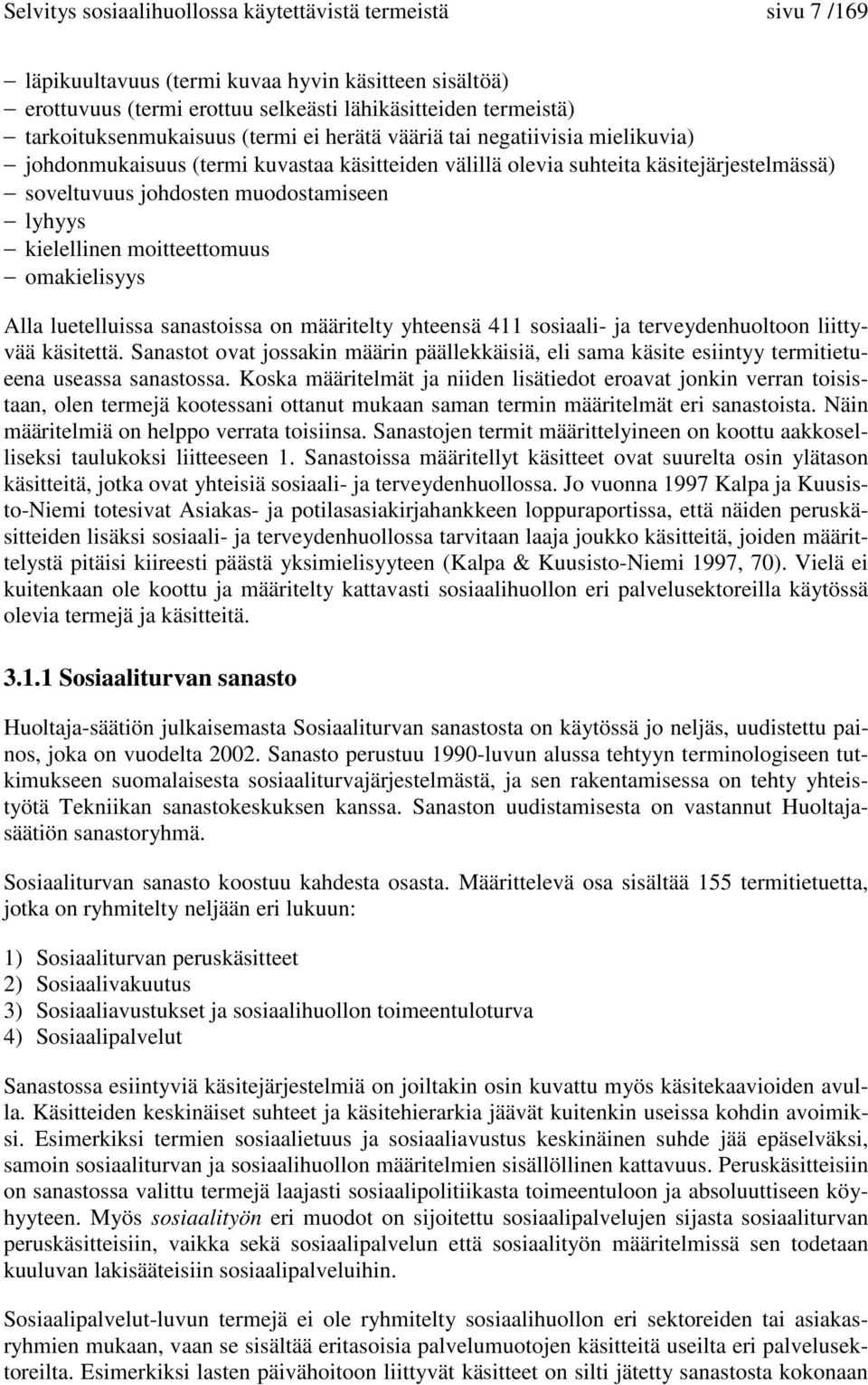 muodostamiseen lyhyys kielellinen moitteettomuus omakielisyys Alla luetelluissa sanastoissa on määritelty yhteensä 411 sosiaali- ja terveydenhuoltoon liittyvää käsitettä.