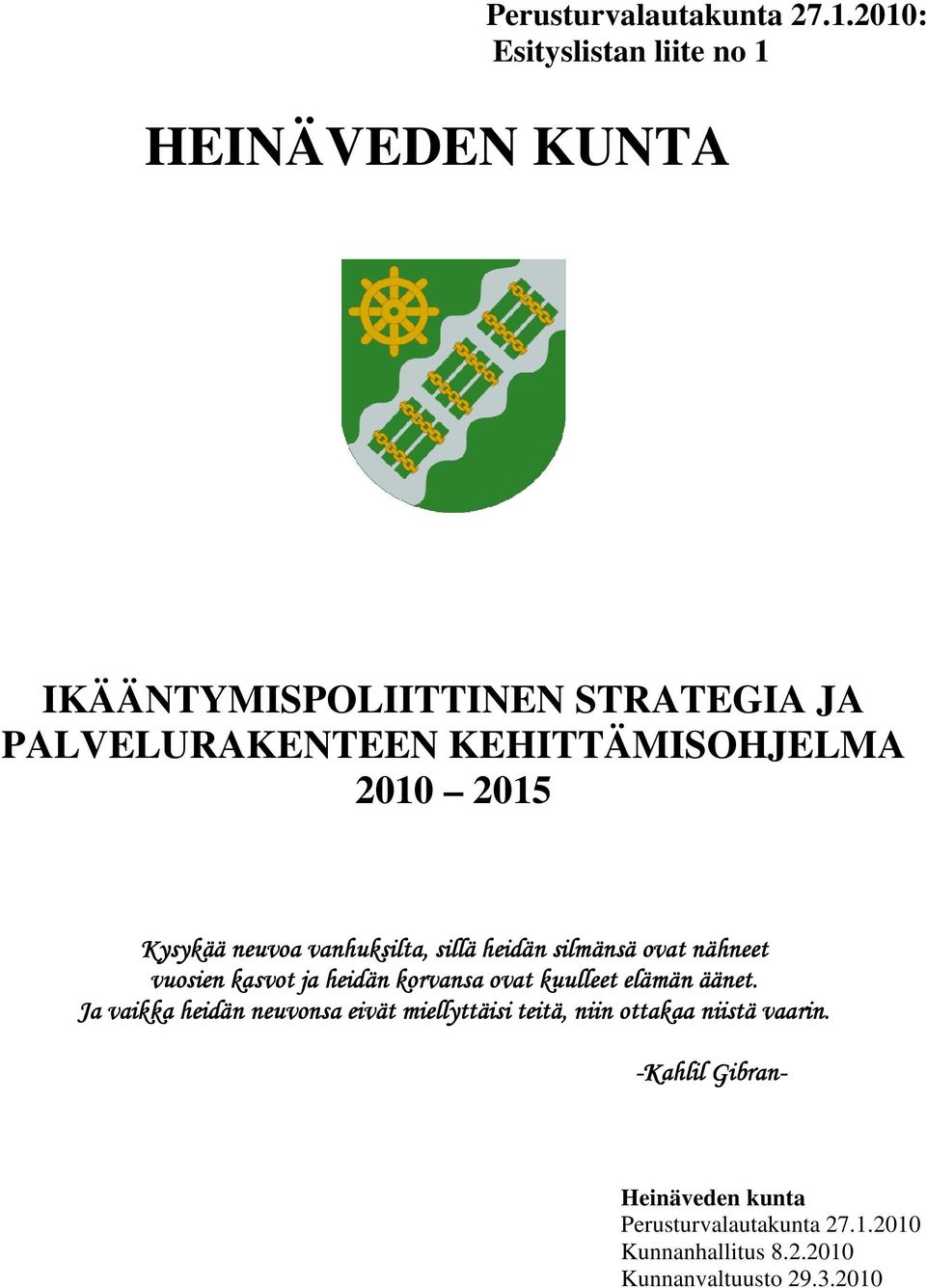 2010 2015 Kysykää neuvoa vanhuksilta, sillä heidän silmänsä ovat nähneet vuosien kasvot ja heidän korvansa ovat