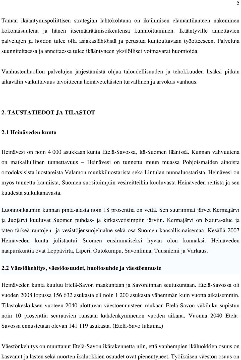 Palveluja suunniteltaessa ja annettaessa tulee ikääntyneen yksilölliset voimavarat huomioida.