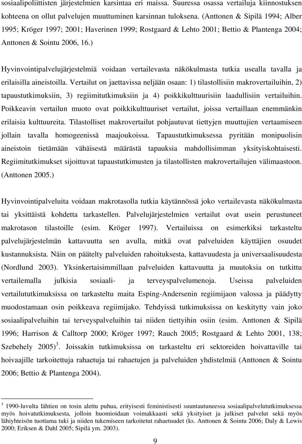 ) Hyvinvointipalvelujärjestelmiä voidaan vertailevasta näkökulmasta tutkia usealla tavalla ja erilaisilla aineistoilla.