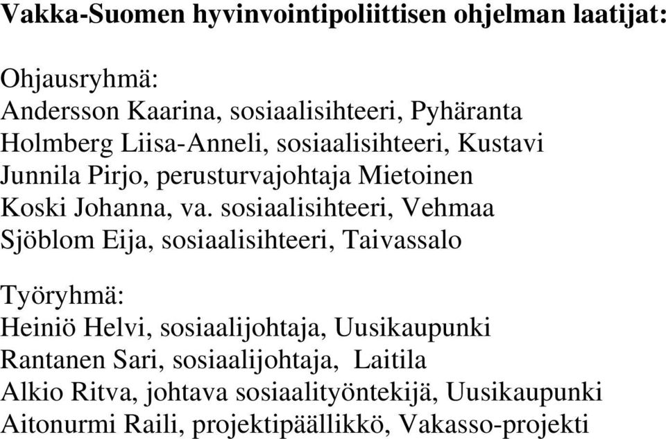 sosiaalisihteeri, Vehmaa Sjöblom Eija, sosiaalisihteeri, Taivassalo Työryhmä: Heiniö Helvi, sosiaalijohtaja, Uusikaupunki