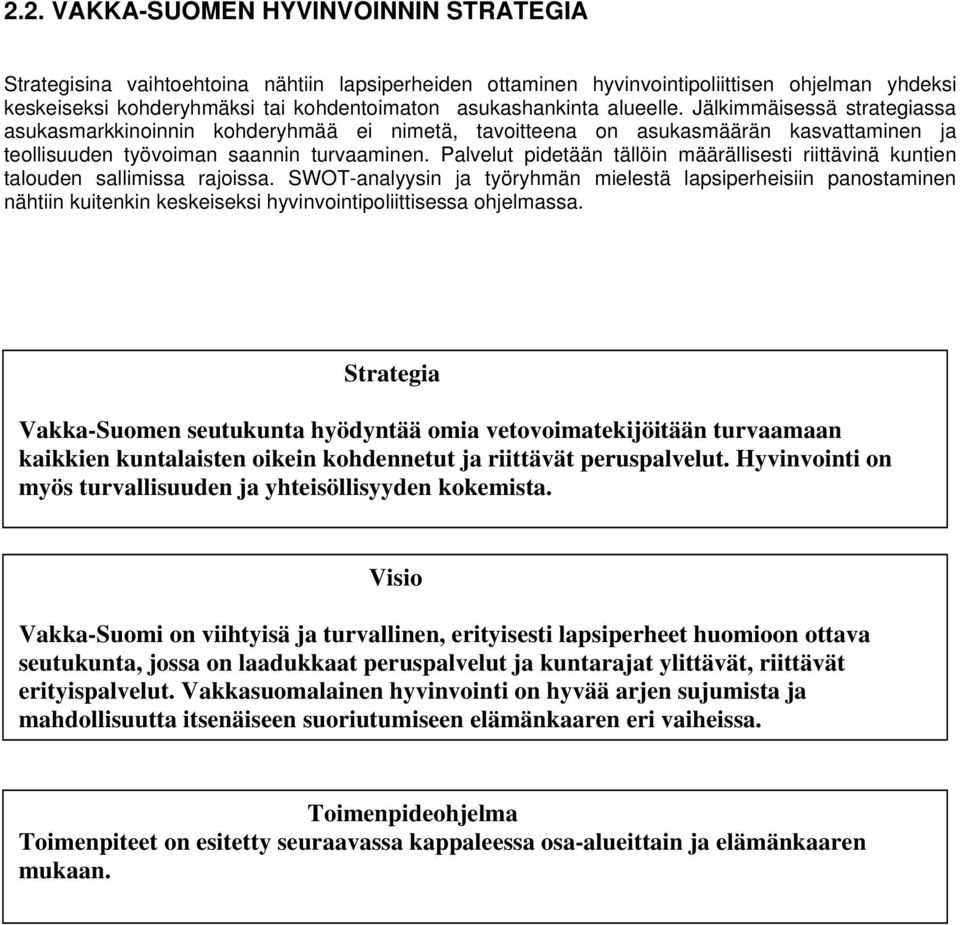 Palvelut pidetään tällöin määrällisesti riittävinä kuntien talouden sallimissa rajoissa.