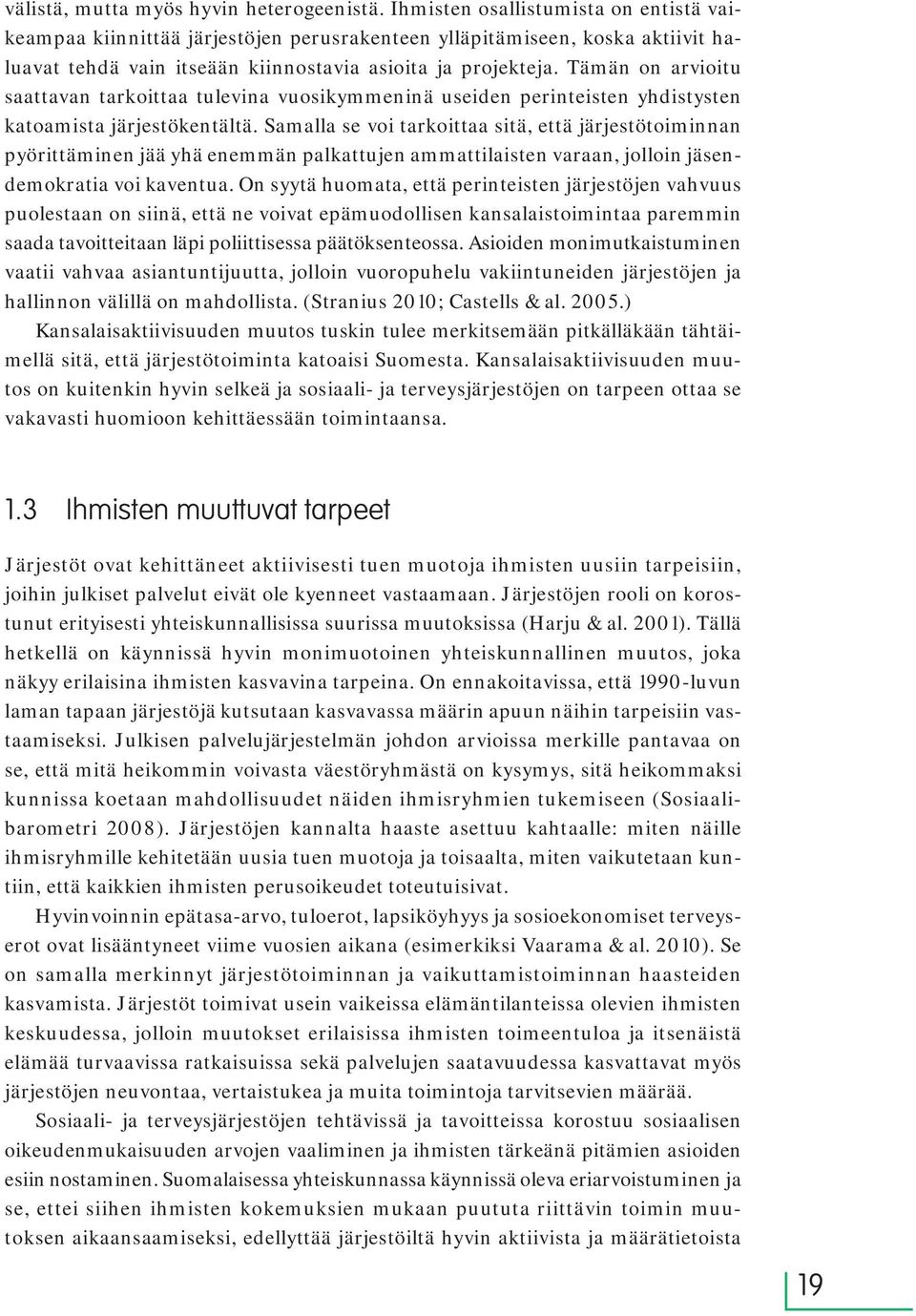 Tämän on arvioitu saattavan tarkoittaa tulevina vuosikymmeninä useiden perinteisten yhdistysten katoamista järjestökentältä.