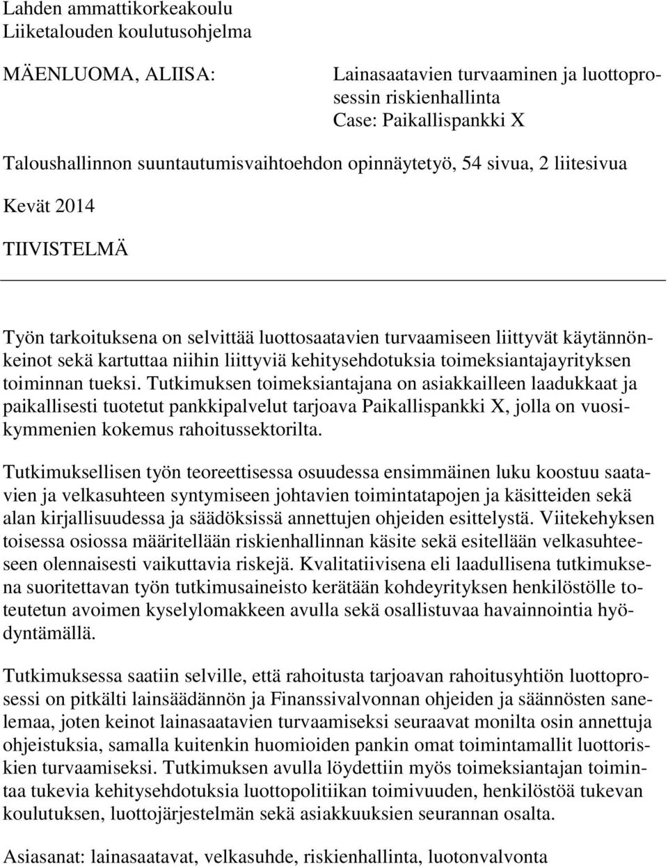 liittyviä kehitysehdotuksia toimeksiantajayrityksen toiminnan tueksi.