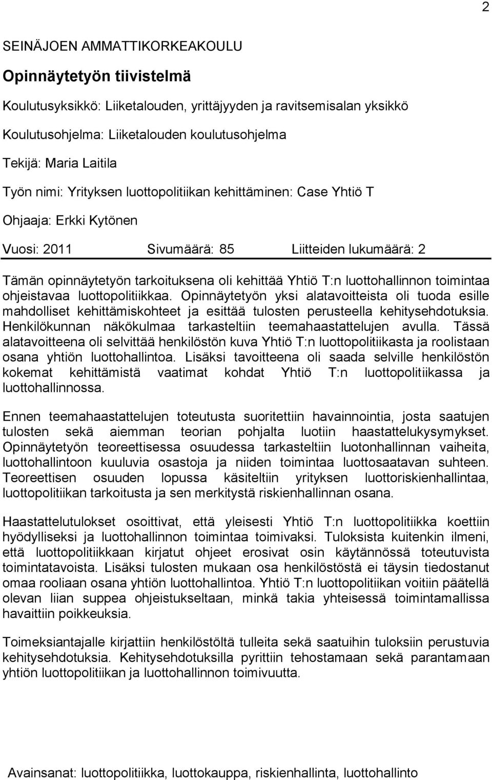 luottohallinnon toimintaa ohjeistavaa luottopolitiikkaa. Opinnäytetyön yksi alatavoitteista oli tuoda esille mahdolliset kehittämiskohteet ja esittää tulosten perusteella kehitysehdotuksia.