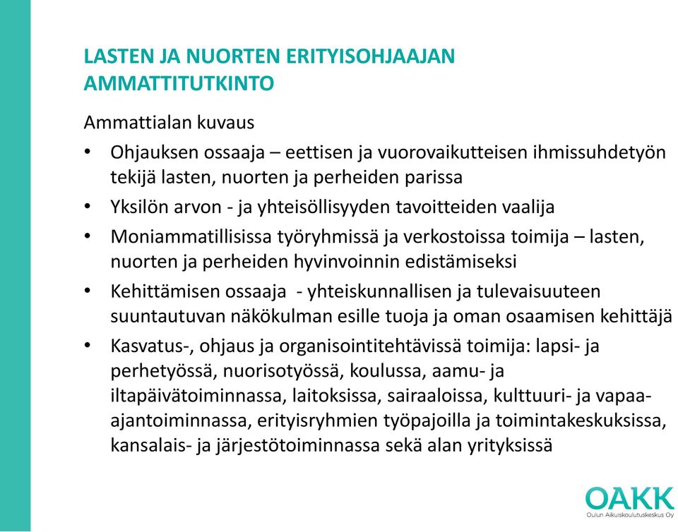 ja tulevaisuuteen suuntautuvan näkökulman esille tuoja ja oman osaamisen kehittäjä Kasvatus-, ohjaus ja organisointitehtävissä toimija: lapsi- ja perhetyössä, nuorisotyössä, koulussa, aamu- ja