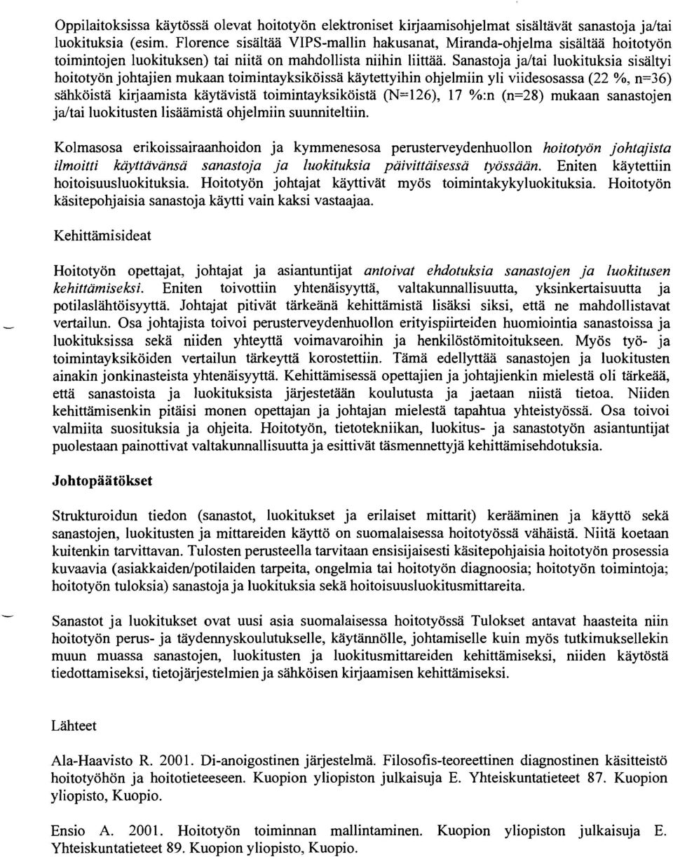 Sanastoja jdtai luokituksia sisältyi hoitotyön johtajien mukaan toimintayksiköissä käytettyihin ohjelmiin yli viidesosassa (22 %, n=36) sähköistä kirjaamista käytävistä toimintayksiköistä (N=126), 17