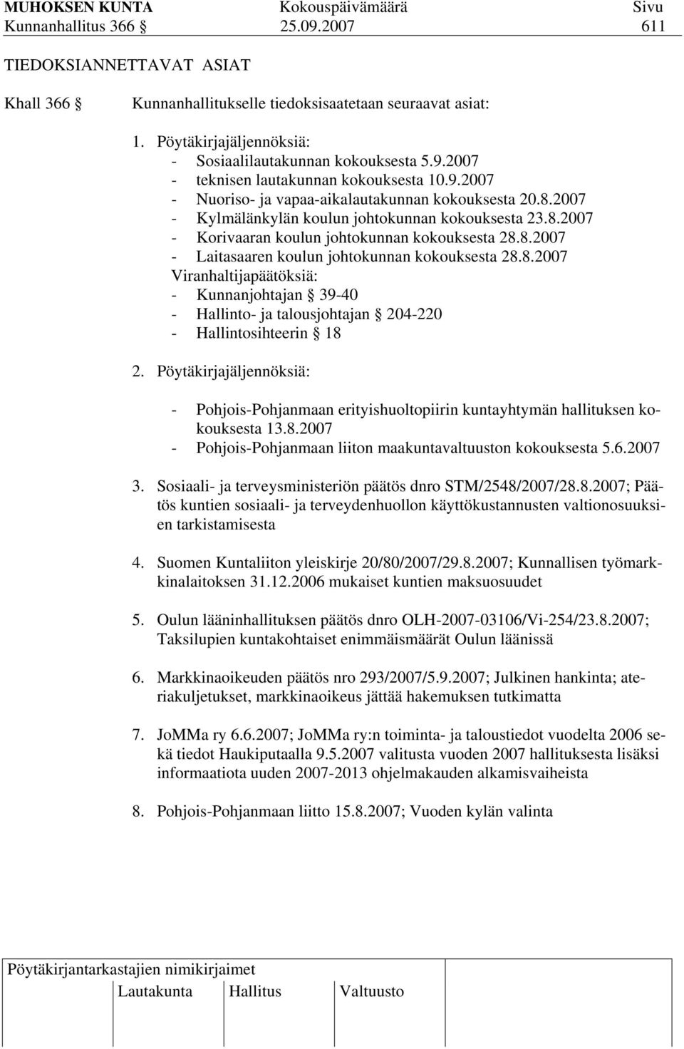 8.2007 Viranhaltijapäätöksiä: - Kunnanjohtajan 39-40 - Hallinto- ja talousjohtajan 204-220 - Hallintosihteerin 18 2.