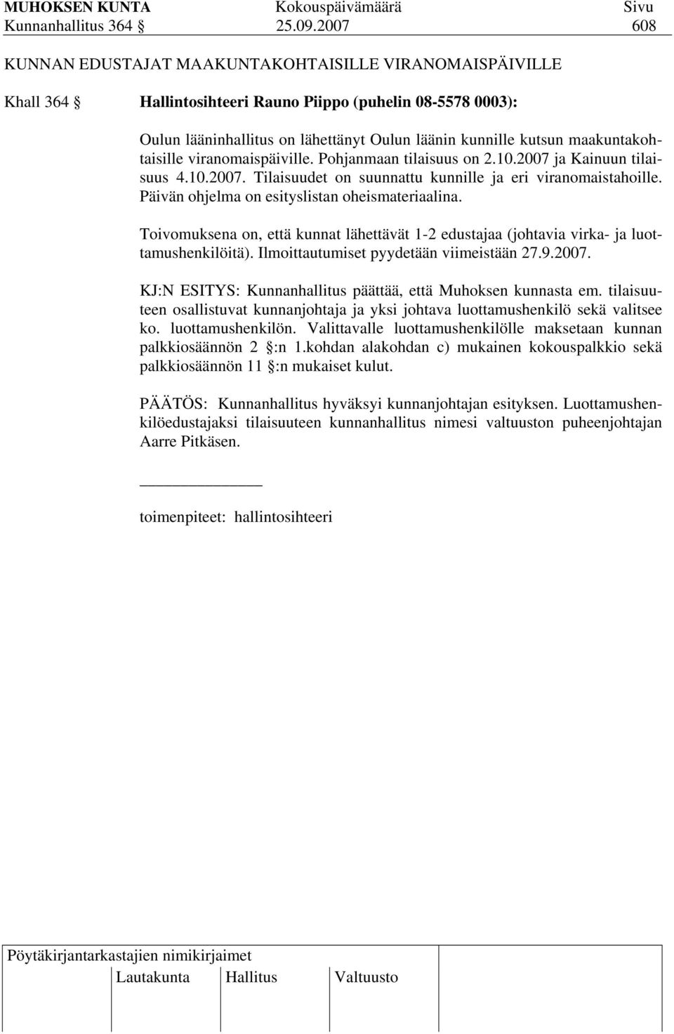 maakuntakohtaisille viranomaispäiville. Pohjanmaan tilaisuus on 2.10.2007 ja Kainuun tilaisuus 4.10.2007. Tilaisuudet on suunnattu kunnille ja eri viranomaistahoille.